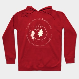 I just want to drink wine and bake Christmas cookies Hoodie